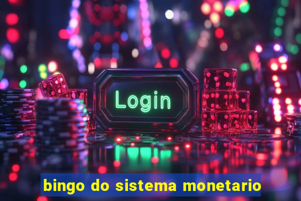 bingo do sistema monetario